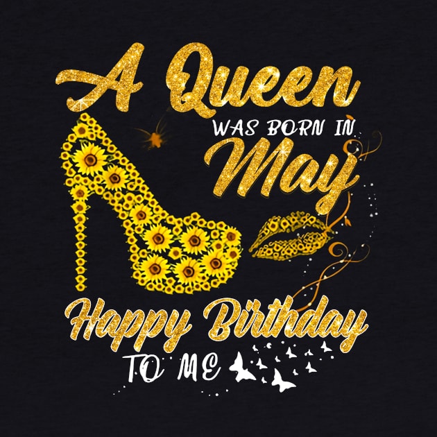 Sunflower A Queen Was Born In May Happy Birthday To Me by ladonna marchand